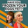 undefined Have You Frozen Your Eggs Yet?