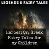 undefined Heroes; Or, Greek Fairy Tales for my Children