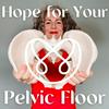 undefined Hope For Your Pelvic Floor - The Whole Body Pelvic Health Conversation