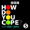 undefined How Do You Cope? …with Elis and John