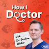 undefined How I Doctor with Dr. Graham Walker
