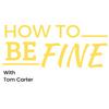 undefined How to be Fine with Tom Carter
