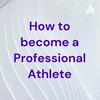 undefined How to become a Professional Athlete