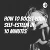 undefined How to Boost Your Self-esteem In 10 Minutes