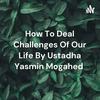 undefined How To Deal Challenges Of Our Life By Ustadha Yasmin Mogahed