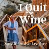 undefined I Quit Wine - how to stop drinking and have a much better life