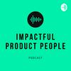 undefined Impactful Product People - A Podcast on Product Management & Product Design