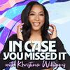 undefined In Case You Missed It with Khristina Williams