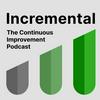 undefined Incremental:
The Continuous Improvement Podcast