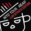 undefined Into Your Head - Low Bitrate Edition