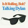 undefined Is It Rolling, Bob? Talking Dylan
