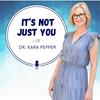 undefined It's Not Just You with Dr. Kara Pepper