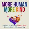 undefined More Human. More Kind. | Parenting LGBTQ Kids, Unlearning Fear, Becoming More Human