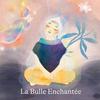 undefined La bulle enchantée, des histoires pour grandir le coeur léger 🌱✨