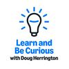 undefined Learn and Be Curious with Doug Herrington
