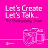 undefined Let’s Create - Let’s Talk - The Photography Show