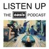 undefined Listen Up - The Oasis Podcast