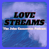 undefined Love Streams: The John Cassavetes Podcast