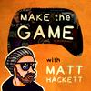 undefined Make the Game with Matt Hackett