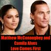 undefined Matthew McConaughey and Camila Alves- Love Comes First