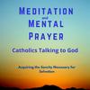 undefined Meditation & Mental Prayer: Catholics Talking To God.