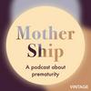 undefined Mother Ship: a podcast about prematurity