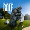 undefined MUSINGS ON GOLF