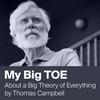 undefined My Big TOE by Thomas Campbell - Unifying Mind and Matter