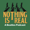 undefined Nothing Is Real - A Beatles Podcast