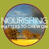 undefined Nourishing Matters to Chew On