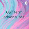 undefined Our farm adventures - a podcast by children for children .