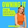 undefined Owning It: The Anxiety Podcast