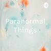 undefined Paranormal Things