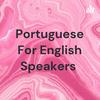 undefined Portuguese For English Speakers 🔊