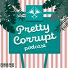 undefined Pretty Corrupt Podcast