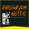undefined Program Notes: The Band Director Podcast