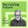 undefined Recruiting Future with Matt Alder - What's Next For Talent Acquisition, HR & Hiring?