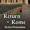 undefined Return To Rome - The End of Protestantism