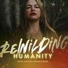 undefined Rewilding Humanity: Plant Medicine, Trauma Healing & Spiritual Awakening