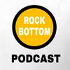 undefined ROCKBOTTOM PODCAST