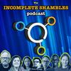 undefined The Incomplete Shambles Podcast