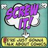 undefined Screw It, We're Just Gonna Talk About Comics