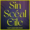undefined Sin Scéal Eile
