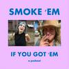 undefined Smoke 'Em If You Got 'Em Podcast