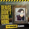 undefined The Binge Cases: Denise Didn't Come Home