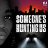 undefined Someone’s Hunting Us