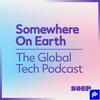 undefined Somewhere on Earth: The Global Tech Podcast