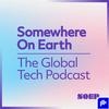 undefined Somewhere on Earth: The Global Tech Podcast