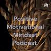 undefined Positive Motivational Mindset Podcast