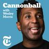 undefined Cannonball with Wesley Morris